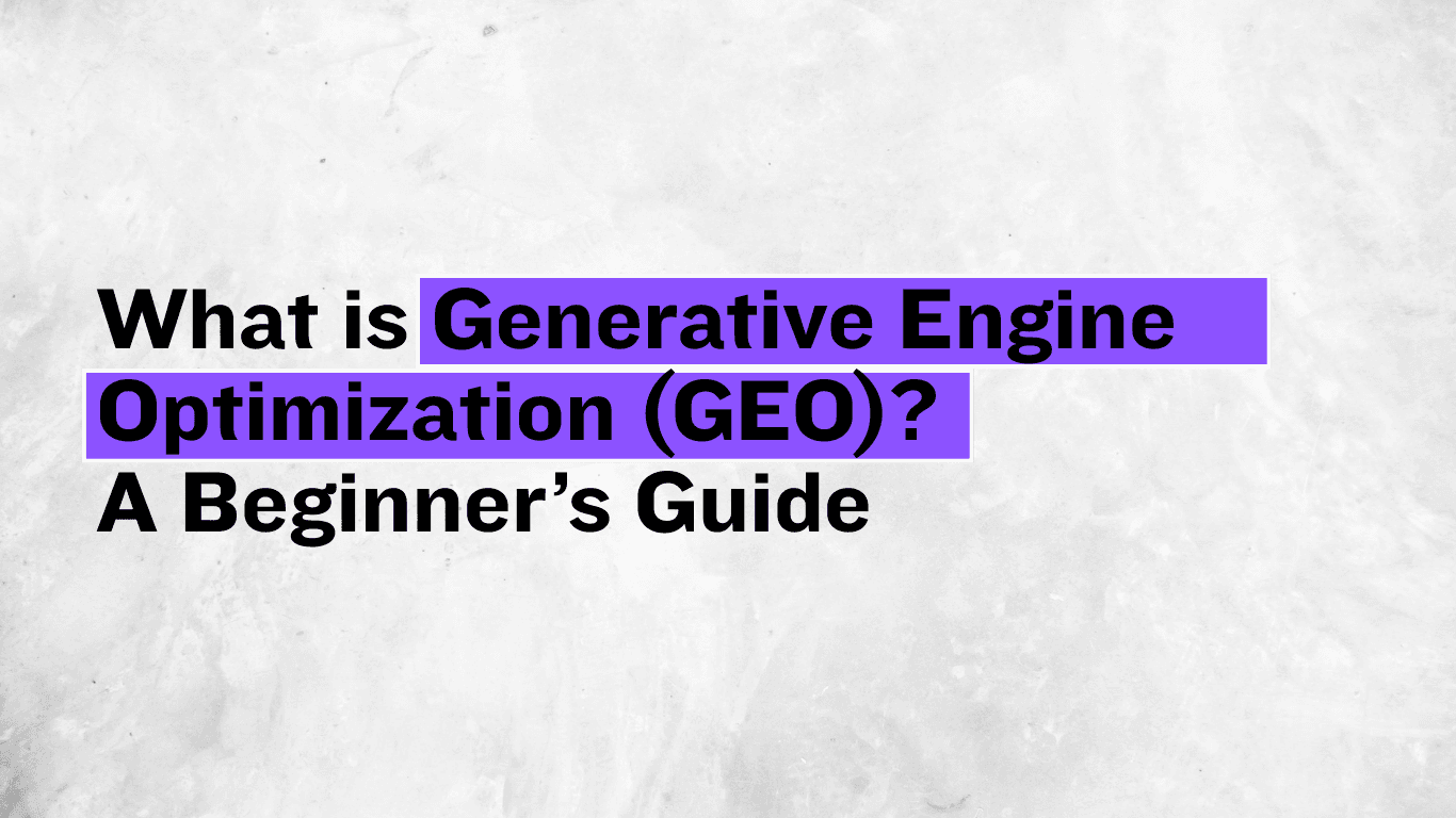 What is Generative Engine Optimization (GEO)? A Beginner’s Guide